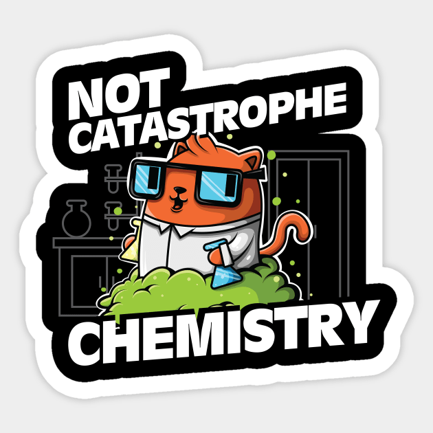 Not Catastrophe Chemistry Pun Cat Shirt Funny Chemistry Cat Humor Science Geek Sticker by SWIFTYSPADE